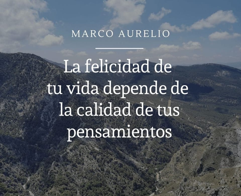 Marco Aurelio: La felicidad de tu vida depende de la calidad de tus pensamientos