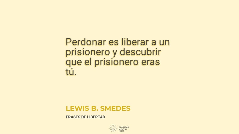Lewis B. Smedes: Perdonar es liberar a un prisionero y descubrir que el prisionero eras tú