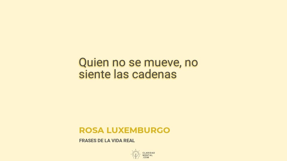 Rosa Luxemburgo: Quien no se mueve, no siente las cadenas