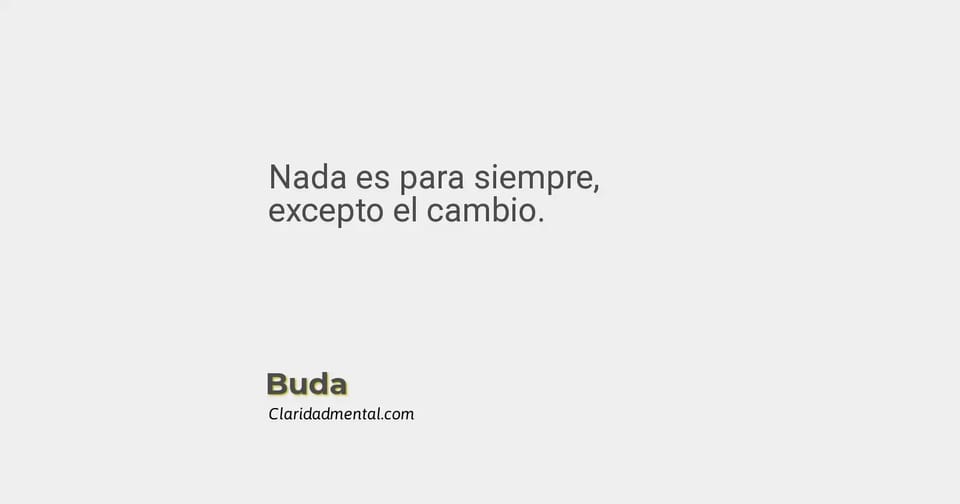 Buda: Nada es para siempre, excepto el cambio.