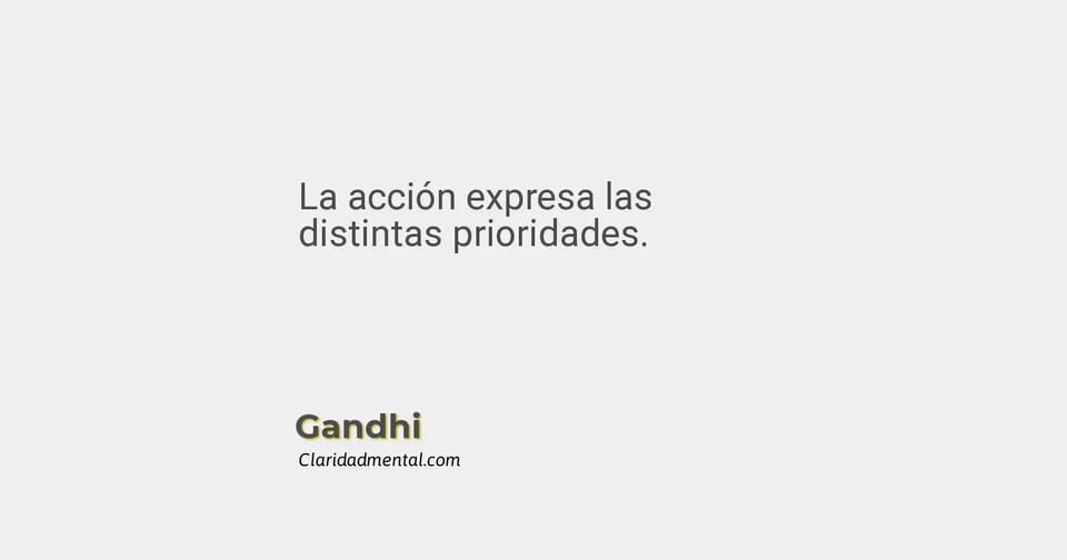 Gandhi: La acción expresa las distintas prioridades.