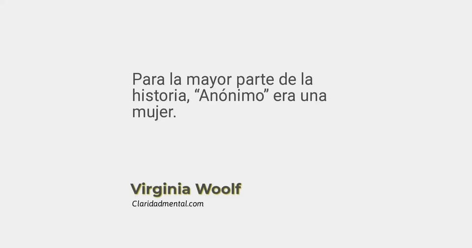 Virginia Woolf: Para la mayor parte de la historia, “Anónimo” era una mujer.