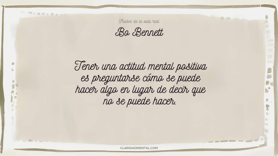 Bo Bennett: Tener una actitud mental positiva es preguntarse cómo se puede hacer algo en lugar de decir que no se puede hacer.