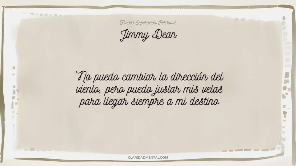 Jimmy Dean: No puedo cambiar la dirección del viento, pero puedo justar mis velas para llegar siempre a mi destino