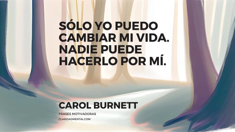 Carol Burnett: Sólo yo puedo cambiar mi vida. Nadie puede hacerlo por mí.