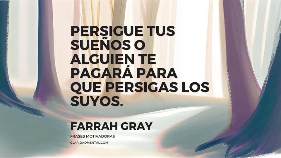 Farrah Gray: Persigue tus sueños o alguien te pagará para que persigas los suyos.