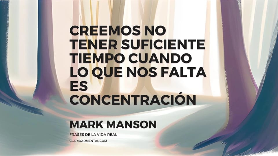 Mark Manson: Creemos no tener suficiente tiempo cuando lo que nos falta es concentración