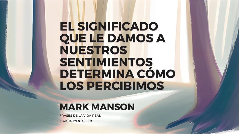 Mark Manson: El significado que le damos a nuestros sentimientos determina cómo los percibimos