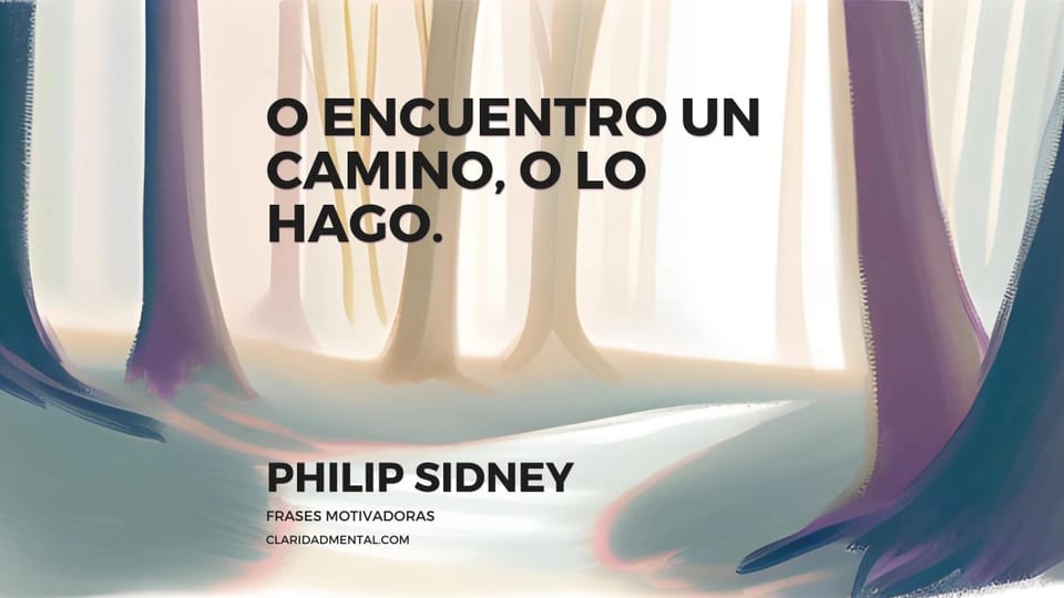 Philip Sidney: O encuentro un camino, o lo hago.
