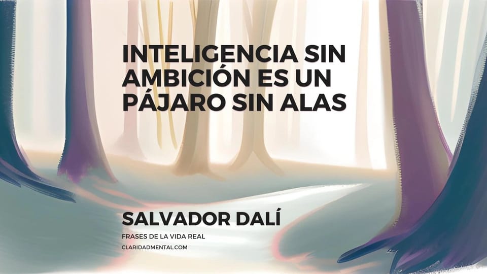 Salvador Dalí: Inteligencia sin ambición es un pájaro sin alas