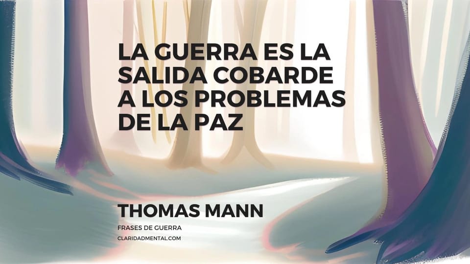 Thomas Mann: La guerra es la salida cobarde a los problemas de la paz