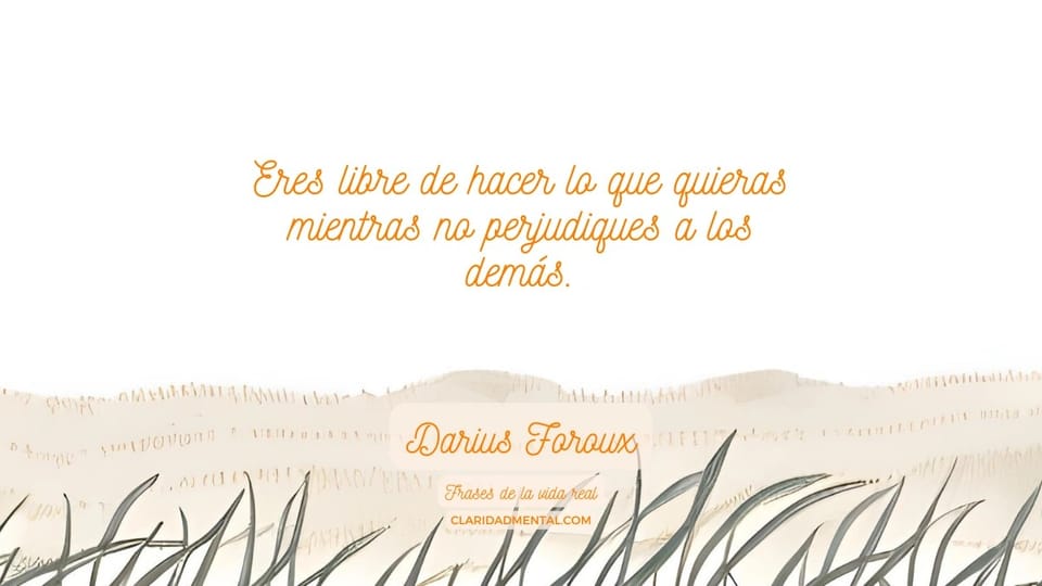 Darius Foroux: Eres libre de hacer lo que quieras mientras no perjudiques a los demás.