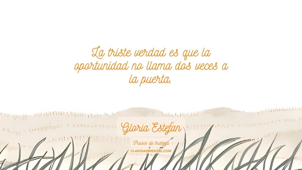 Gloria Estefan: La triste verdad es que la oportunidad no llama dos veces a la puerta.