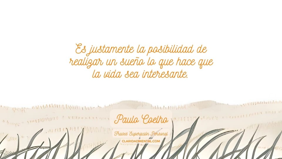 Paulo Coelho: Es justamente la posibilidad de realizar un sueño lo que hace que la vida sea interesante.