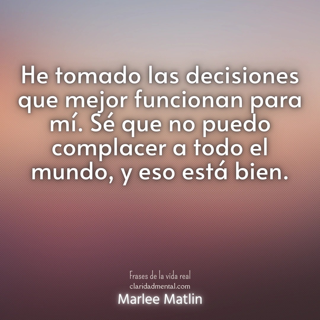 Marlee Matlin: He tomado las decisiones que mejor funcionan para mí. Sé que no puedo complacer a todo el mundo, y eso está bien.