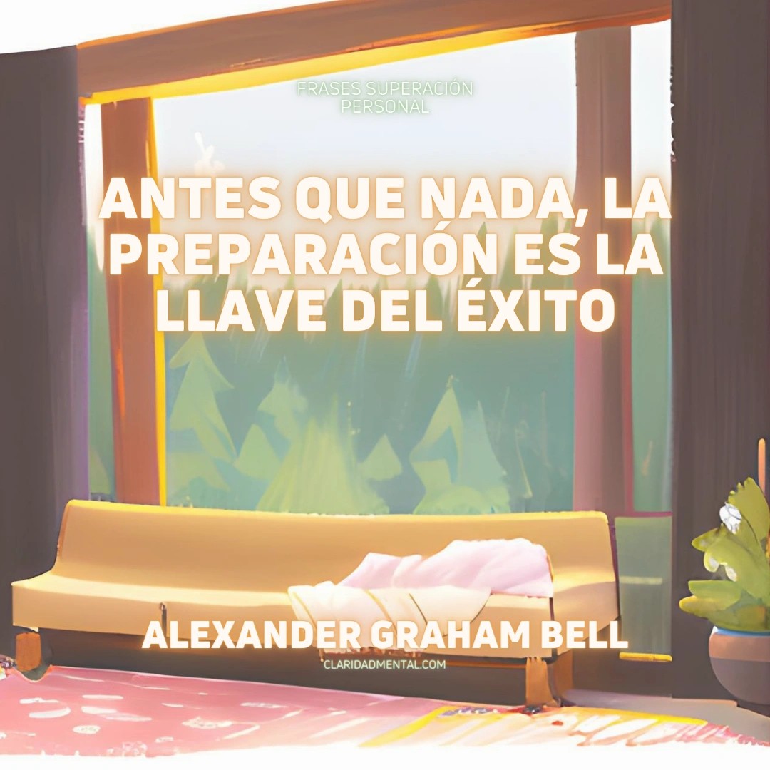 Alexander Graham Bell: Antes que nada, la preparación es la llave del éxito