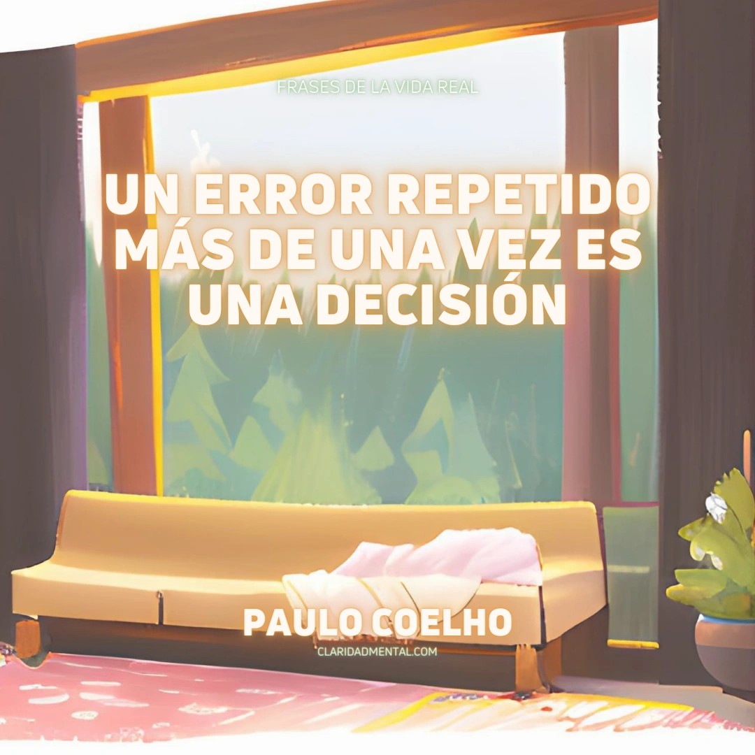 Paulo Coelho: Un error repetido más de una vez es una decisión