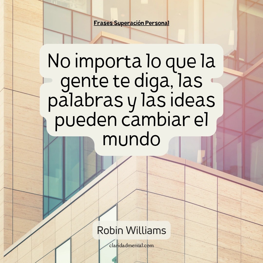 Robin Williams: No importa lo que la gente te diga, las palabras y las ideas pueden cambiar el mundo