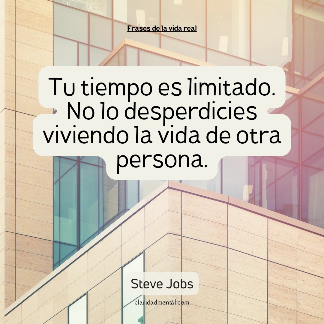 Steve Jobs: Tu tiempo es limitado. No lo desperdicies viviendo la vida de otra persona.